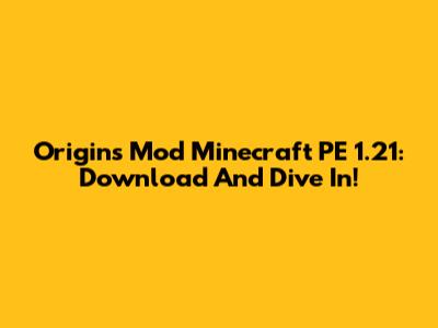 Origins Mod Minecraft PE 1.21: Download And Dive In!