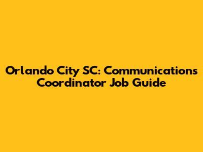 Orlando City SC: Communications Coordinator Job Guide