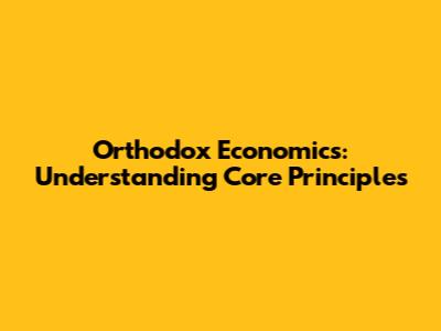 Orthodox Economics: Understanding Core Principles