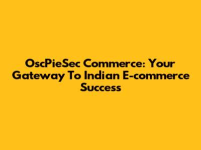 OscPieSec Commerce: Your Gateway To Indian E-commerce Success