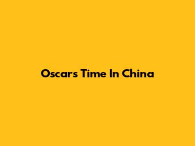 Oscar's Time In China