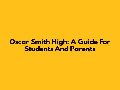 Oscar Smith High: A Guide For Students And Parents