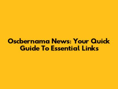 Oscbernama News: Your Quick Guide To Essential Links