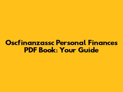 Oscfinanzassc Personal Finances PDF Book: Your Guide