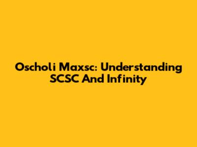 Oscholi Maxsc: Understanding SCSC And Infinity