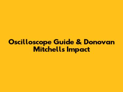 Oscilloscope Guide & Donovan Mitchell's Impact