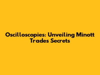 Oscilloscopies: Unveiling Minott Trade's Secrets