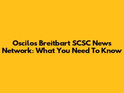 Oscilos Breitbart SCSC News Network: What You Need To Know