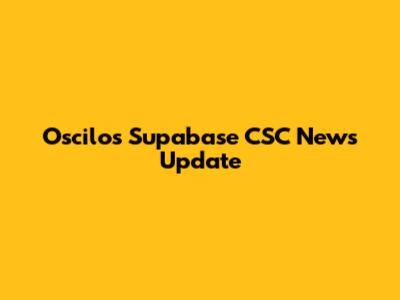 Oscilos Supabase CSC News Update