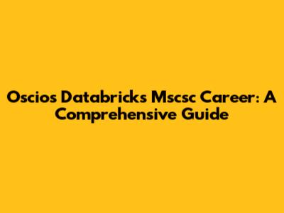 Oscios Databricks Mscsc Career: A Comprehensive Guide