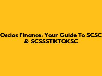 Oscios Finance: Your Guide To SCSC & SCSSSTIKTOKSC