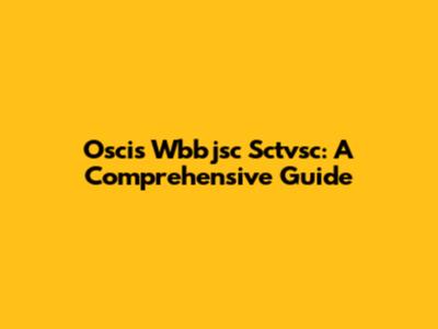 Oscis Wbbjsc Sctvsc: A Comprehensive Guide