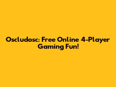 Oscludosc: Free Online 4-Player Gaming Fun!