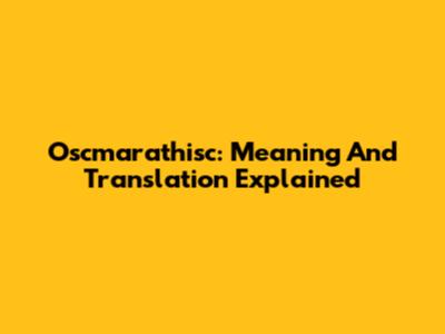 Oscmarathisc: Meaning And Translation Explained