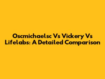 Oscmichaelsc Vs Vickery Vs Lifelabs: A Detailed Comparison