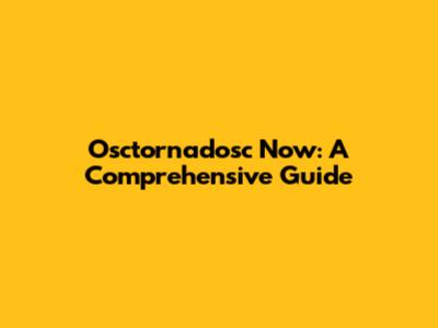 Osctornadosc Now: A Comprehensive Guide