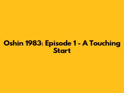 Oshin 1983: Episode 1 - A Touching Start