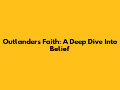 Outlander's Faith: A Deep Dive Into Belief
