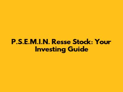 P.S.E.M.I.N. Resse Stock: Your Investing Guide