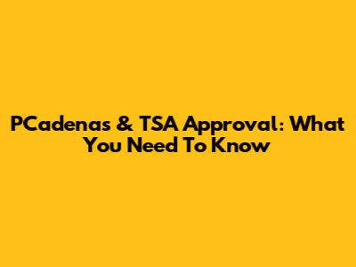PCadenas & TSA Approval: What You Need To Know