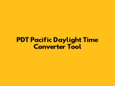 PDT Pacific Daylight Time Converter Tool