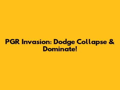 PGR Invasion: Dodge Collapse & Dominate!