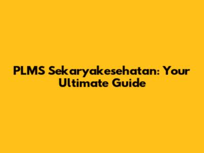 PLMS Sekaryakesehatan: Your Ultimate Guide