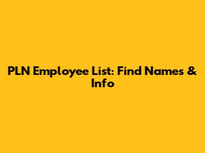 PLN Employee List: Find Names & Info