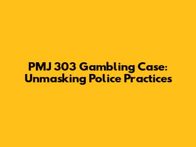 PMJ 303 Gambling Case: Unmasking Police Practices