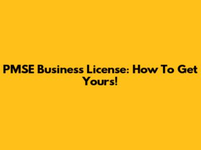 PMSE Business License: How To Get Yours!