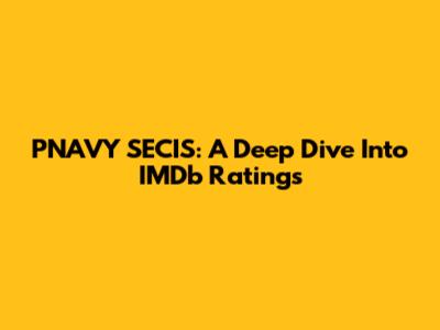 PNAVY SECIS: A Deep Dive Into IMDb Ratings