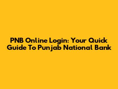 PNB Online Login: Your Quick Guide To Punjab National Bank