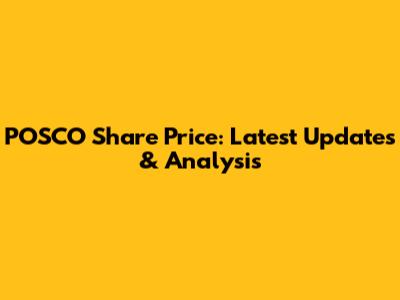 POSCO Share Price: Latest Updates & Analysis
