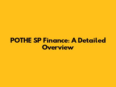 POTHE SP Finance: A Detailed Overview