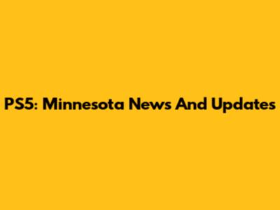 PS5: Minnesota News And Updates