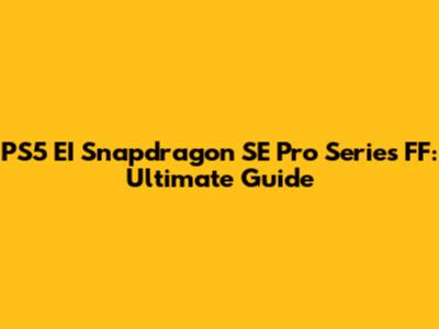 PS5 EI Snapdragon SE Pro Series FF: Ultimate Guide