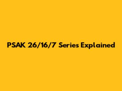 PSAK 26/16/7 Series Explained