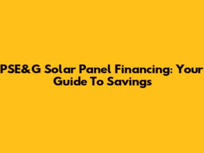 PSE&G Solar Panel Financing: Your Guide To Savings