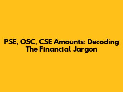 PSE, OSC, CSE Amounts: Decoding The Financial Jargon