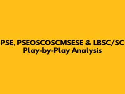 PSE, PSEOSCOSCMSESE & LBSC/SC Play-by-Play Analysis