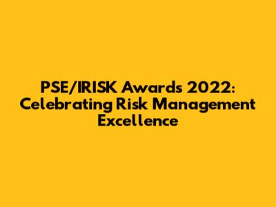 PSE/IRISK Awards 2022: Celebrating Risk Management Excellence