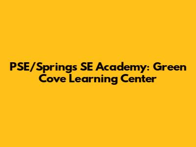 PSE/Springs SE Academy: Green Cove Learning Center