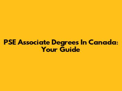 PSE Associate Degrees In Canada: Your Guide