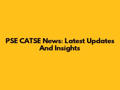 PSE CATSE News: Latest Updates And Insights