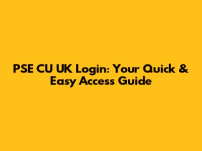 PSE CU UK Login: Your Quick & Easy Access Guide