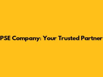 PSE Company: Your Trusted Partner