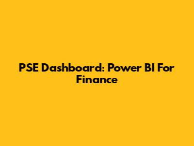 PSE Dashboard: Power BI For Finance