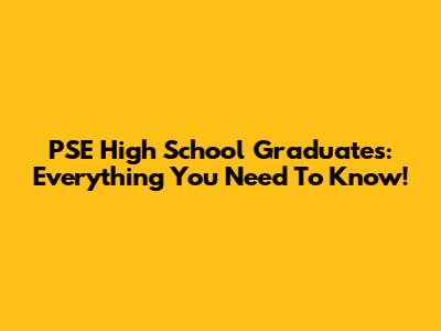 PSE High School Graduates: Everything You Need To Know!
