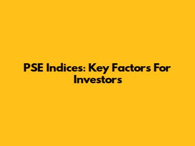 PSE Indices: Key Factors For Investors