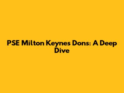 PSE Milton Keynes Dons: A Deep Dive